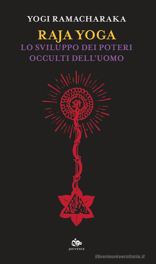 Raja yoga. Lo sviluppo dei poterei occulti dell'uomo di Ramacharaka edito da Editoriale Jouvence