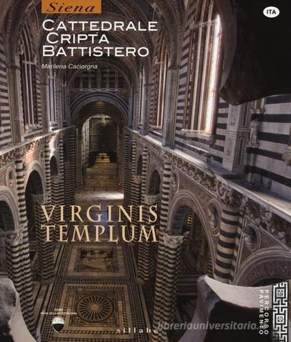 Virginis templum. Siena. Cattedrale, cripta, battistero. Ediz. illustrata di Marilena Caciorgna edito da Sillabe