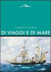 Di viaggi e di mare di Charles Dickens edito da Magenes