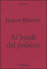 Ai bordi del politico di Jacques Rancière edito da Cronopio