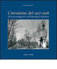 Invasione del 1917-1918. Gli austrungheresi nell'opitergino-mottense di Eugenio Bucciol edito da Terra Ferma Edizioni