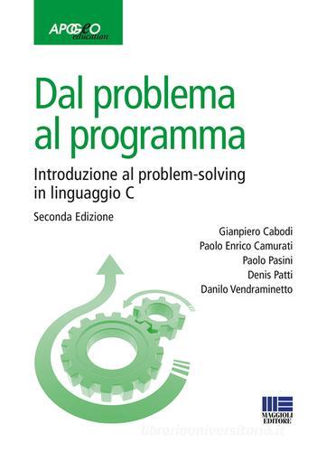 Dal problema al programma. Introduzione al problem-solving in linguaggio C di Gianpiero Cabodi, Paolo Pasini edito da Apogeo Education