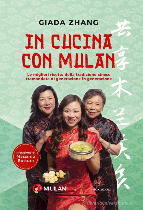 In cucina con Mulan. Le migliori ricette della tradizione cinese tramandate di generazione in generazione di Giada Zhang edito da Mondadori Electa