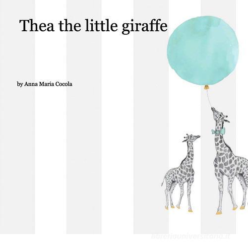 Thea the little giraffe di Anna Maria Cocola edito da Conpier Editore