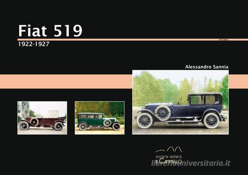 Fiat 519. 1922-1927. Ediz. illustrata di Alessandro Sannia edito da Il Cammello (Torino)