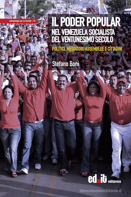 Il Poder Popular nel Venezuela socialista del ventunesimo secolo. Politici, mediatori, assemblee e cittadini di Stefano Boni edito da editpress