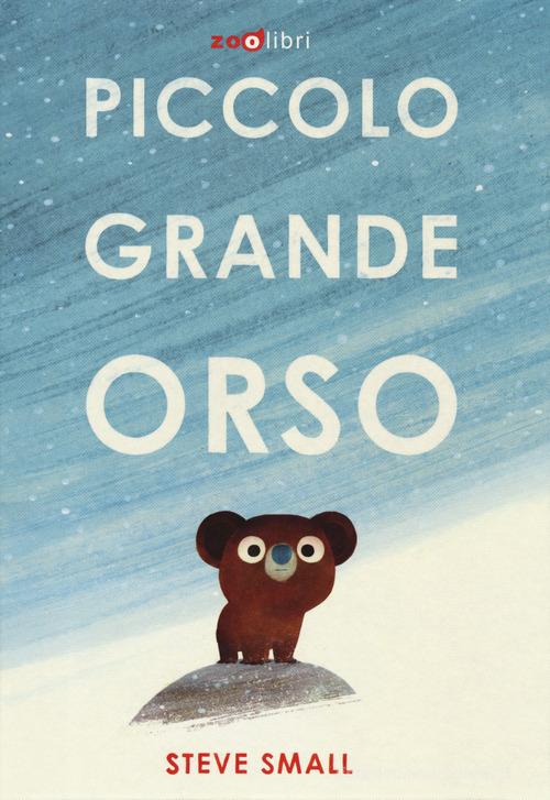 Piccolo grande orso. Ediz. a colori di Steve Small edito da Zoolibri