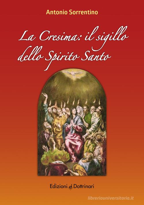 La cresima. Il sigillo dello Spirito Santo di Antonio Sorrentino edito da Dottrinari