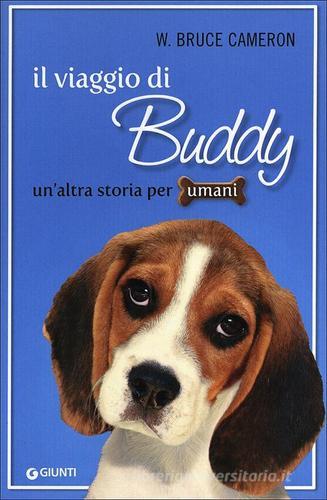 Il viaggio di Buddy. Un'altra storia per umani di W. Bruce Cameron edito da Giunti Editore