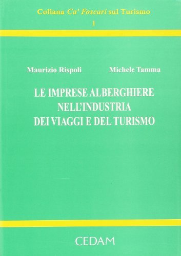 Le imprese alberghiere nell'industria dei viaggi e del turismo di Maurizio Rispoli, Michele Tamma edito da CEDAM