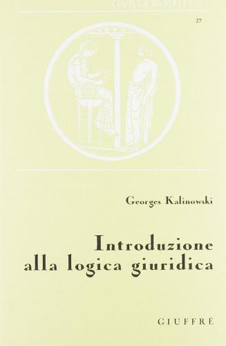 Introduzione alla logica giuridica di Georges Kalinowski edito da Giuffrè