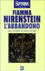 L' abbandono. Come l'Occidente ha tradito gli ebrei di Fiamma Nirenstein edito da Rizzoli