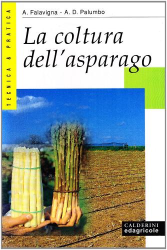 La coltura dell'asparago di Agostino Falavigna, A. Domenico Palumbo edito da Il Sole 24 Ore Edagricole