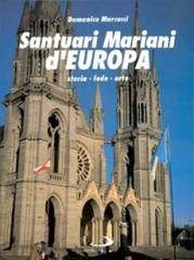 Santuari mariani d'Europa. Storia, fede, arte di Domenico Marcucci edito da San Paolo Edizioni
