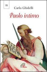 Paolo intimo. Terza lettera dell'Arcivescovo in chiusura dell'anno paolino di Carlo Ghidelli edito da Paoline Editoriale Libri