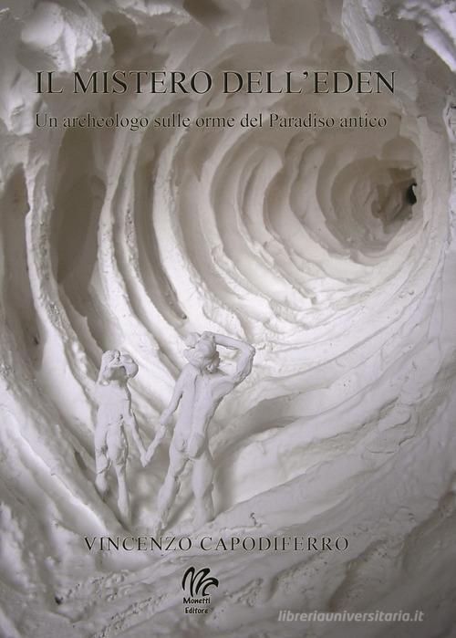 Libro Il mistero dell'Eden. Un archeologo sulle orme del Paradiso antico di Vincenzo Capodiferro di Monetti Editore