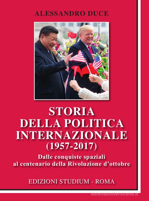 Storia della politica internazionale (1957-2017) di Alessandro Duce edito da Studium