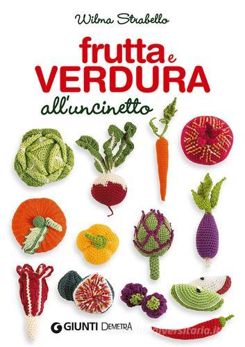 Frutta e verdura all'uncinetto di Wilma Strabello Bellini edito da Demetra