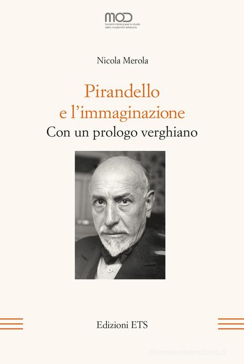 Pirandello e l'immaginazione. Con un prologo verghiano di Nicola Merola edito da Edizioni ETS