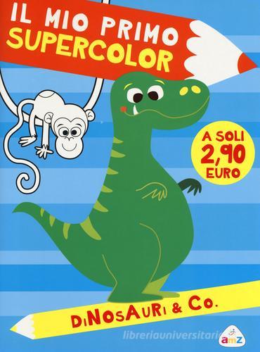Dinosauri & Co. Il mio primo supercolor. Ediz. illustrata di Rita Giannetti edito da AMZ