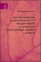 Iperomocisteinemia e poliformismo C677T del gene MTHFR in correlazione con le patologie vascolari e cerebrali di Maria Antonietta Lepore edito da Aracne