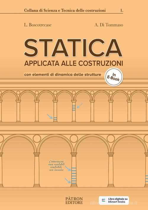 Statica applicata alle costruzioni. Con elementi di dinamica delle strutture di Luciano Boscotrecase, Angelo Di Tommaso edito da Pàtron