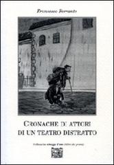 Cronache di attori di un teatro distratto di Francesco Ferrante edito da Montedit