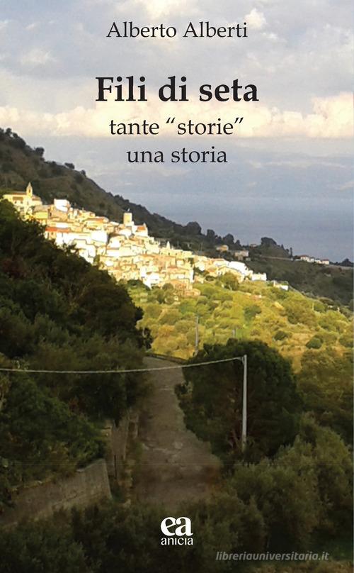 Libro Fili di seta. Tante «storie» una storia di Alberto Alberti Le parole e i sensi di Anicia (Roma)
