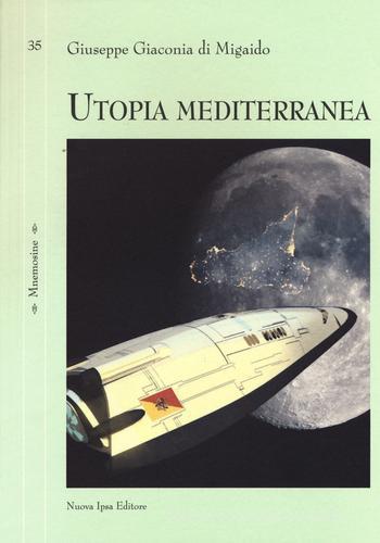 Utopia mediterranea di Giuseppe Giaconia di Migaido edito da Nuova IPSA