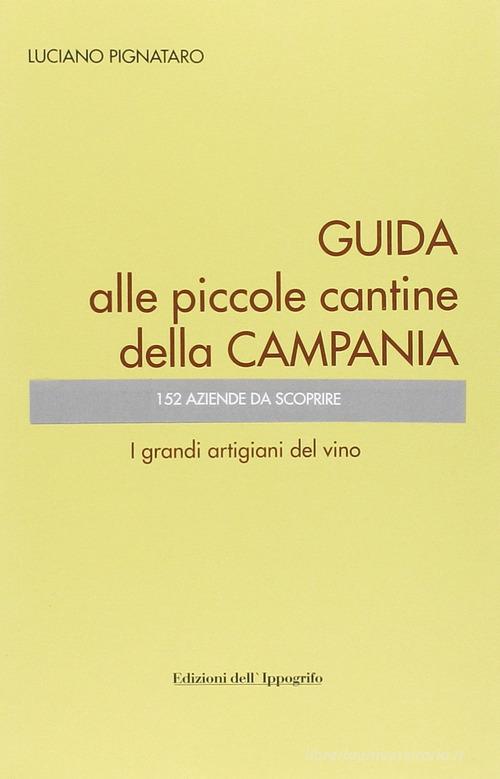 Guida alle piccole cantine della Campania di Luciano Pignataro edito da Edizioni dell'Ippogrifo