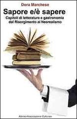 Sapore e/è sapere. Capitoli di letteratura e gastronomia dal Risorgimento al Neorealismo di Dora Marchese edito da Ateneo Ass. Cult.