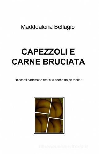 Capezzoli e carne bruciata di Maddalena Bellagio edito da ilmiolibro self publishing