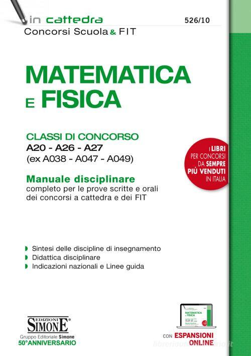 Matematica e fisica. Classi di concorso A20-A26-A27 (ex A038-A047-A049). Manuale disciplinare completo per le prove scritte e orali dei concorsi a cattedra e dei FIT edito da Edizioni Giuridiche Simone
