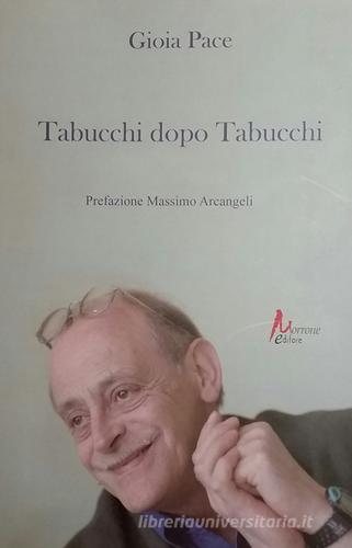 Tabucchi dopo Tabucchi di Gioia Pace edito da Morrone Editore