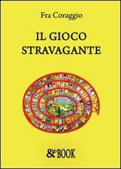 Il gioco stravagante di Fra Coraggio edito da & MyBook