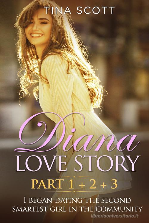 Diana love story. I began dating the second smartest girl in the community vol.1-2-3 di Tina Scott edito da Youcanprint
