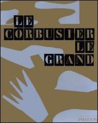 Le Corbusier. Le Grand. Ediz. inglese edito da Phaidon