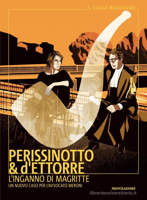 L'inganno di Magritte. Un nuovo caso per l'avvocato Meroni di Alessandro Perissinotto, Piero d'Ettorre edito da Mondadori