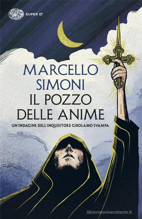 Il pozzo delle anime. Un'indagine dell'inquisitore Girolamo Svampa di Marcello Simoni edito da Einaudi