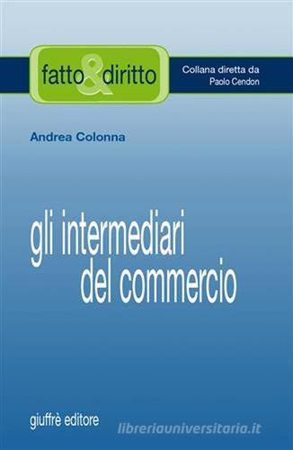 Gli intermediari del commercio di Andrea Colonna edito da Giuffrè