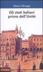 Gli Stati italiani prima dell'unità. Una storia istituzionale di Marco Meriggi edito da Il Mulino