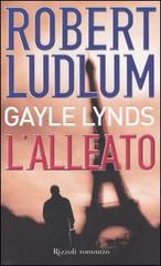 L' alleato di Robert Ludlum, Gayle Lynds edito da Rizzoli