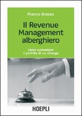 Il revenue management alberghiero. Come aumentare il profitto di un albergo di Franco Grasso edito da Hoepli