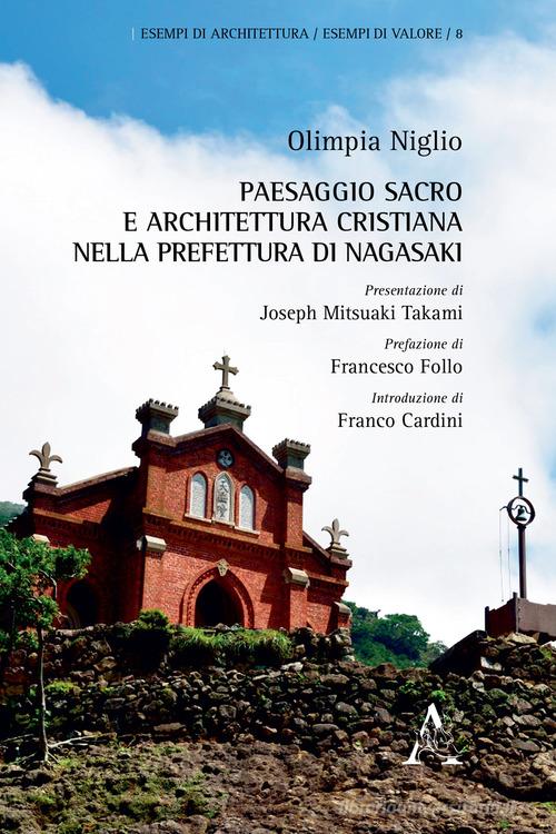 Paesaggio sacro e architettura cristiana nella prefettura di Nagasaki. Ediz. illustrata di Olimpia Niglio edito da Aracne