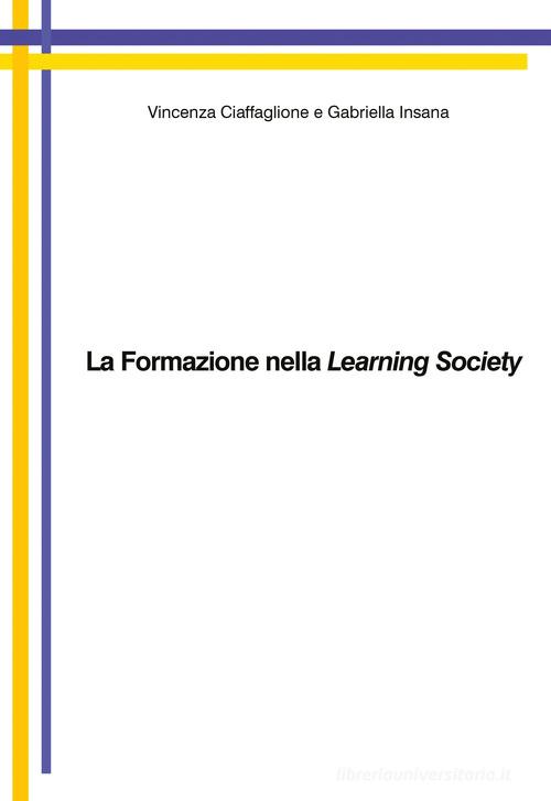 La formazione nella learning society di Vincenza Ciaffaglione, Gabriella Insana edito da Youcanprint