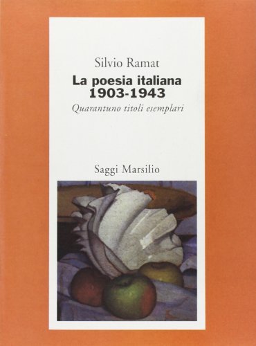 La poesia italiana 1903-1943. Quarantuno titoli esemplari di Silvio Ramat edito da Marsilio