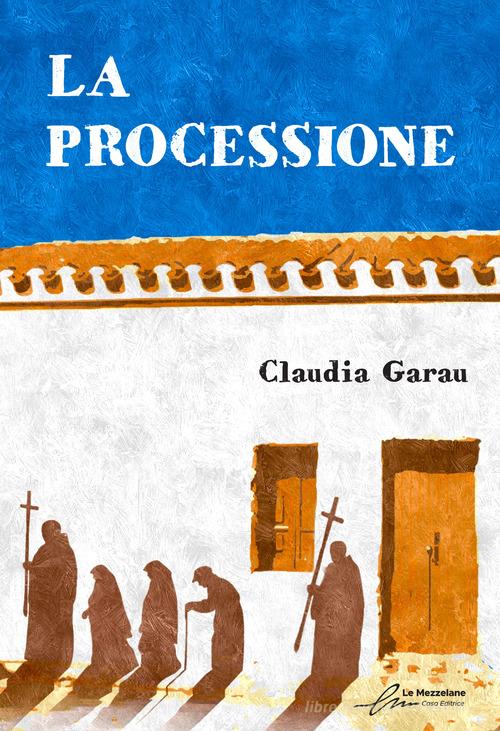 La processione di Claudia Garau edito da Le Mezzelane Casa Editrice