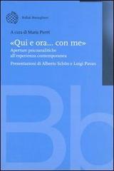 «Qui e ora... con me». Aperture psicoanalitiche all'esperienza contemporanea edito da Bollati Boringhieri