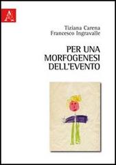 Per una morfogenesi dell'evento di Francesco Ingravalle, Tiziana Carena edito da Aracne