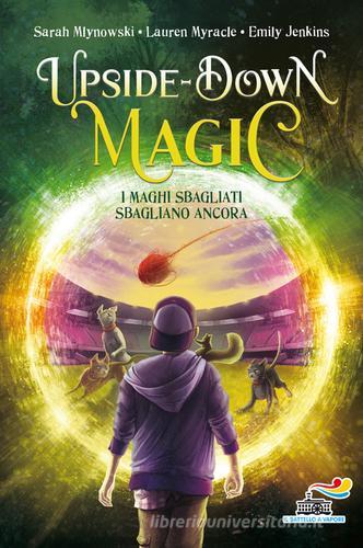I maghi sbagliati sbagliano ancora. Upside down magic vol.2 di Sarah Mlynowski, Lauren Myracle, Emily Jenkins edito da Piemme